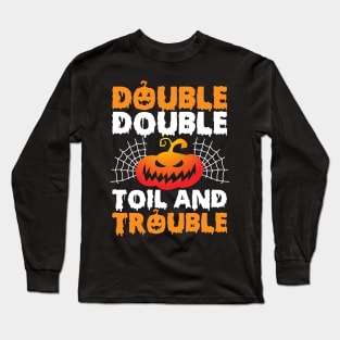 Double Double Toil And Trouble Long Sleeve T-Shirt